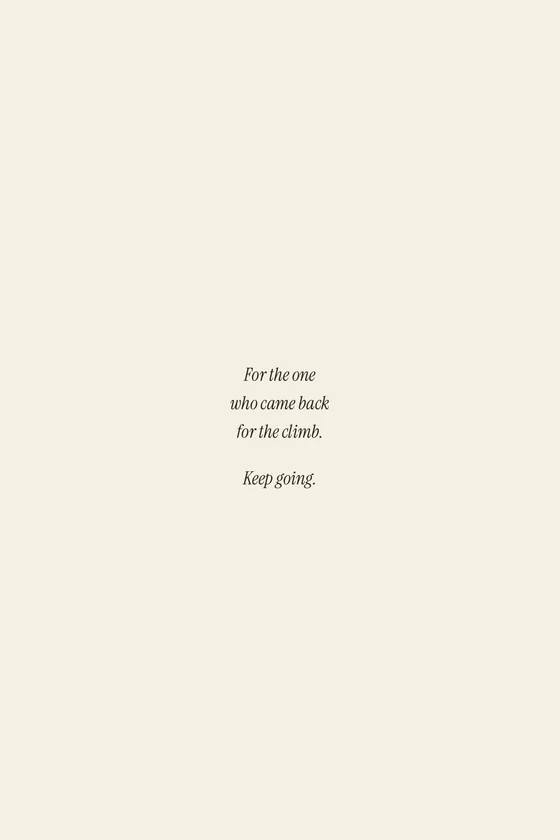 Dedication page set small and centred in italic: &lsquo;For the one who came back for the climb. Keep going.&rsquo;